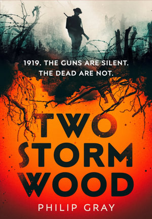 Two Storm Wood : Uncover an unsettling mystery of World War One in the The Times Thriller of the Year - Philip Gray