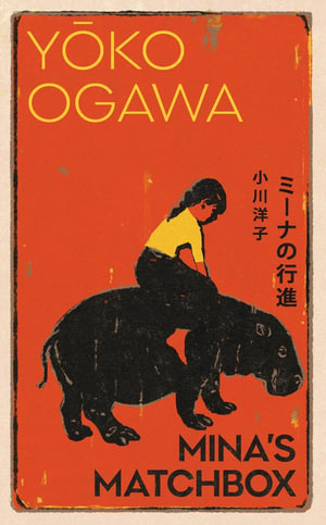 Mina's Matchbox : A tale of friendship and family secrets in 1970s Japan from the International Booker Prize nominated author - Yoko Ogawa