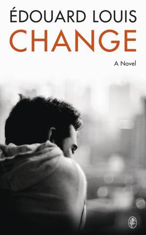 Change : A Novel - Edouard Louis