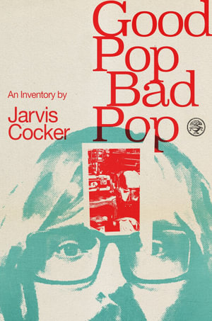 Good Pop, Bad Pop : The Sunday Times bestselling hit from Jarvis Cocker - Jarvis Cocker