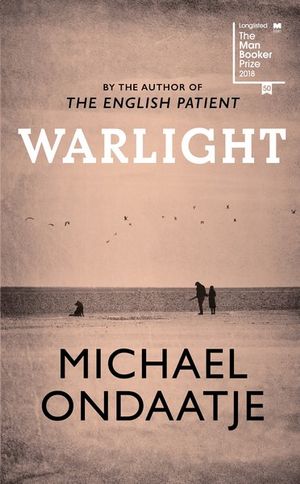 Warlight : Longlisted for the Man Booker Prize 2018 - Michael Ondaatje