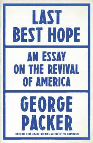 Last Best Hope : America in Crisis and Renewal - George Packer