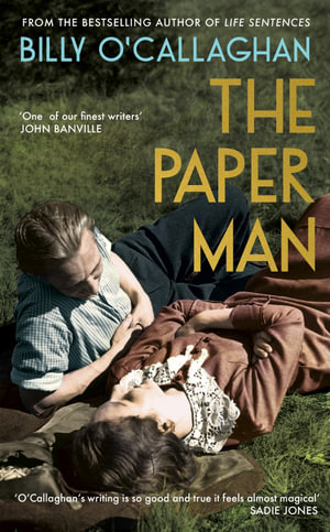 The Paper Man : 'One of our finest writers' John Banville - Billy O'Callaghan