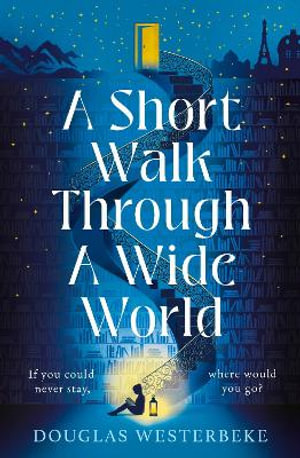 A Short Walk Through a Wide World : The spellbinding book of summer 2024 for fans of The Midnight Library and The Invisible Life of Addie LaRue - Douglas Westerbeke