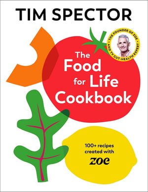 The Food For Life Cookbook : 100+ Recipes Created with ZOE - Tim Spector