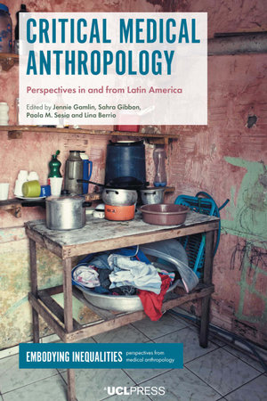 Critical Medical Anthropology : Perspectives in and from Latin America - Jennie Gamlin