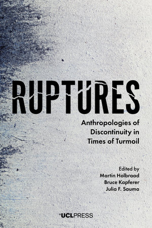 Ruptures : Anthropologies of Discontinuity in Times of Turmoil - Martin Holbraad