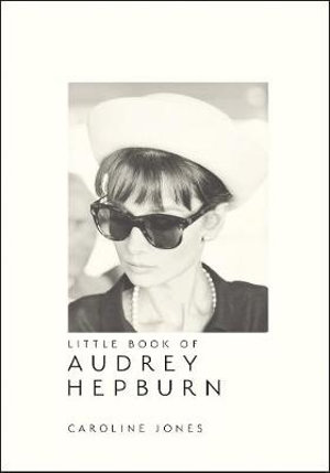 Little Book of Audrey Hepburn : Little Books of Fashion - Caroline Jones