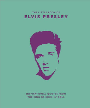 The Little Book of Elvis Presley : Inspirational quotes from the King of Rock 'n' Roll - Malcolm Croft