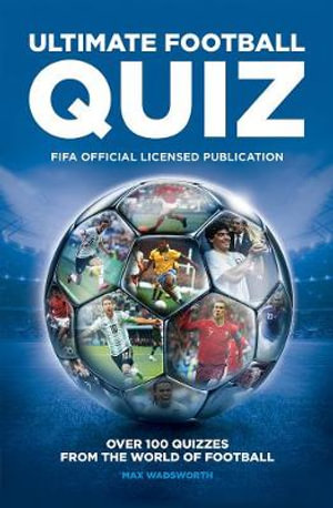 FIFA Ultimate Football Quiz : Over 100 quizzes from the world of football - Max Wadsworth