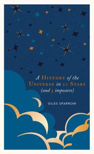 A History of the Universe in 21 Stars : (and 3 imposters) - Giles Sparrow