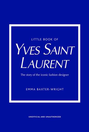 Little Book of Yves Saint Laurent : Little Books of Fashion - Emma Baxter-Wright