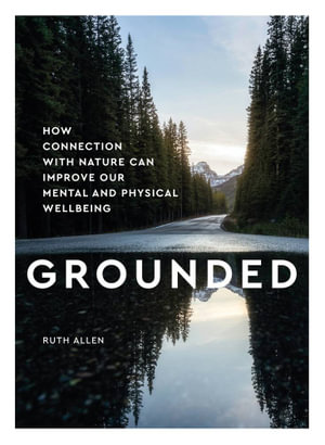 Grounded : How connection with nature can improve our mental and physical wellbeing - Ruth Allen