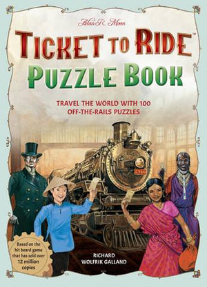 Ticket to Ride Puzzle Book : Travel the World with 100 Off-the-Rails Puzzles - Richard Wolfrik Galland