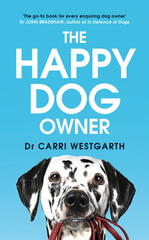 The Happy Dog Owner : Finding Health and Happiness with the Help of Your Dog - Carri Westgarth