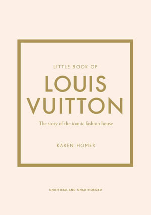 Little Book of Louis Vuitton : The Story of the Iconic Fashion House - Karen Homer