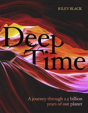 Deep Time : A journey through 4.5 billion years of our planet - Riley Black