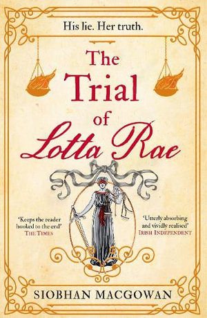 The Trial of Lotta Rae : The unputdownable historical novel - Siobhan MacGowan