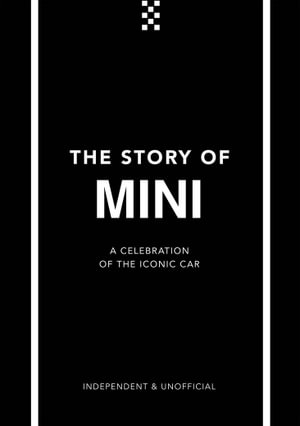 The Story of Mini : A Tribute to the Iconic Car - Ben Custard