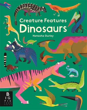 Creature Features : Dinosaurs : Creature Features - Natasha Durley