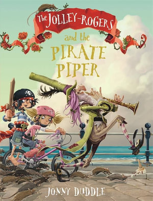 The Jolley-Rogers and the Pirate Piper : Jolley-Rogers Series - Jonny Duddle