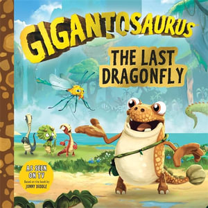 Gigantosaurus : The Last Dragonfly - Jonny Duddle