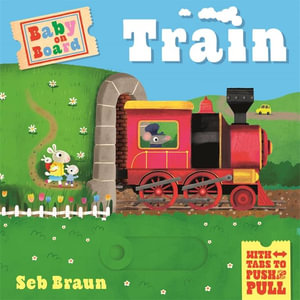 Train (Baby on Board) : A Push, Pull, Slide Tab Book - Sebastien Braun