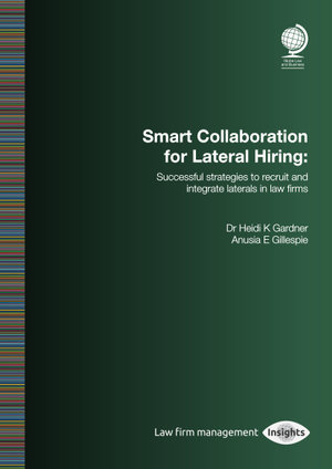 Smart Collaboration for Lateral Hiring : Successful Strategies to Recruit and Integrate Laterals in Law Firms - Heidi K Gardner