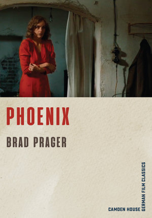 Phoenix : Camden House German Film Classics : Book 3 - Professor Brad Prager