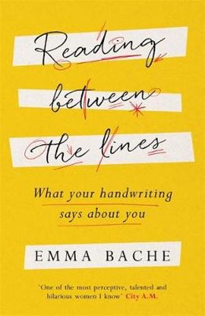 Reading Between the Lines : What Your Handwriting Says About You - Emma Bache