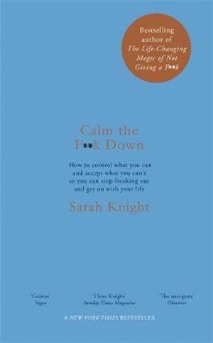 Calm The F K Down A No F Cks Given Guide By Sarah Knight Booktopia