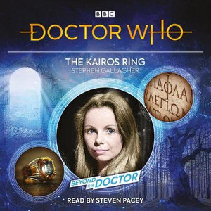 Doctor Who: The Kairos Ring : Beyond the Doctor - Stephen Gallagher