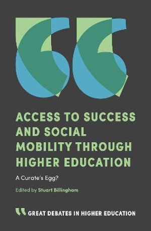 Access to Success and Social Mobility through Higher Education : A Curate's Egg? - Stuart Billingham