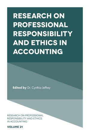 Research on Professional Responsibility and Ethics in Accounting : Research on Professional Responsibility and Ethics in Accounting : Book 21 - Professor Cynthia Jeffrey