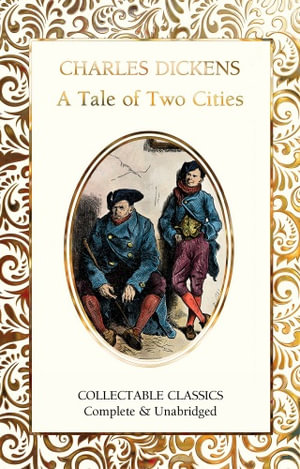 A Tale of Two Cities : Flame Tree Collectable Classics - Charles Dickens