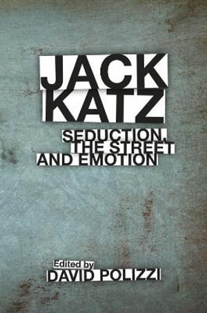 Jack Katz : Seduction, the Street and Emotion - David Polizzi