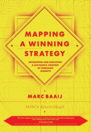 Mapping a Winning Strategy : Developing and Executing a Successful Strategy in Turbulent Markets - Marc Baaij