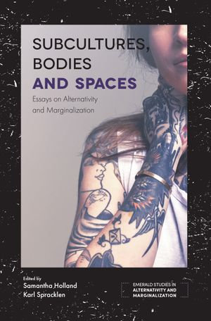 Subcultures, Bodies and Spaces : Essays on Alternativity and Marginalization - Samantha Holland