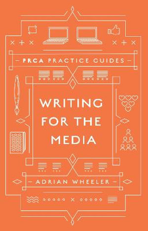 Writing for the Media : PRCA Practice Guides Book Set (2018-2019) - Adrian Wheeler