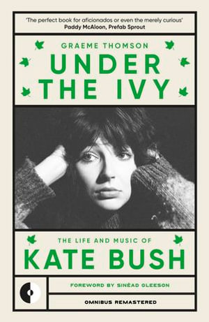 Under the Ivy : The Life and Music of Kate Bush - Graeme Thomson