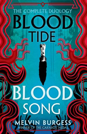 Bloodtide & Bloodsong : The Complete Duology - Melvin Burgess