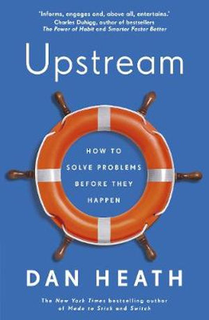 Upstream : How to solve problems before they happen - Dan Heath