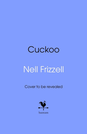 Cuckoo : The new novel about family and motherhood from the author of The Panic Years - Nell Frizzell