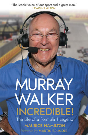 Murray Walker: Incredible! : A Tribute to a Formula 1 Legend - Maurice Hamilton