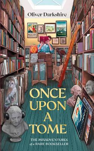 Once Upon a Tome : The misadventures of a rare bookseller - Oliver Darkshire