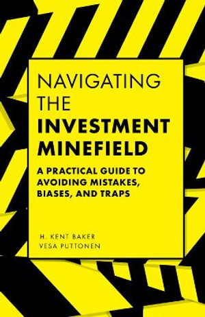 Navigating the Investment Minefield : A Practical Guide to Avoiding Mistakes, Biases, and Traps - H. Kent Baker