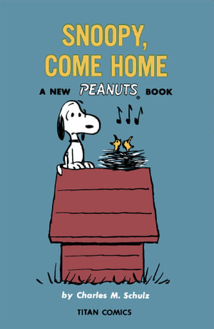 Snoopy Come Home : A New Peanuts Book - Charles M. Schulz