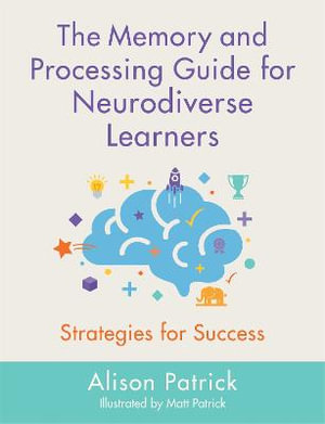 Memory and Processing Guide for Neurodiverse Learners: : Strategies for Success - Alison Patrick