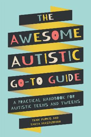 Awesome Autistic Go-To Guide : A Practical Handbook for Autistic Teens and Tweens - Yenn Purkis