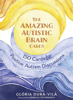 The Amazing Autistic Brain Cards : 150 Cards with Strengths and Challenges for Positive Autism Discussions - Gloria Dura-Vila